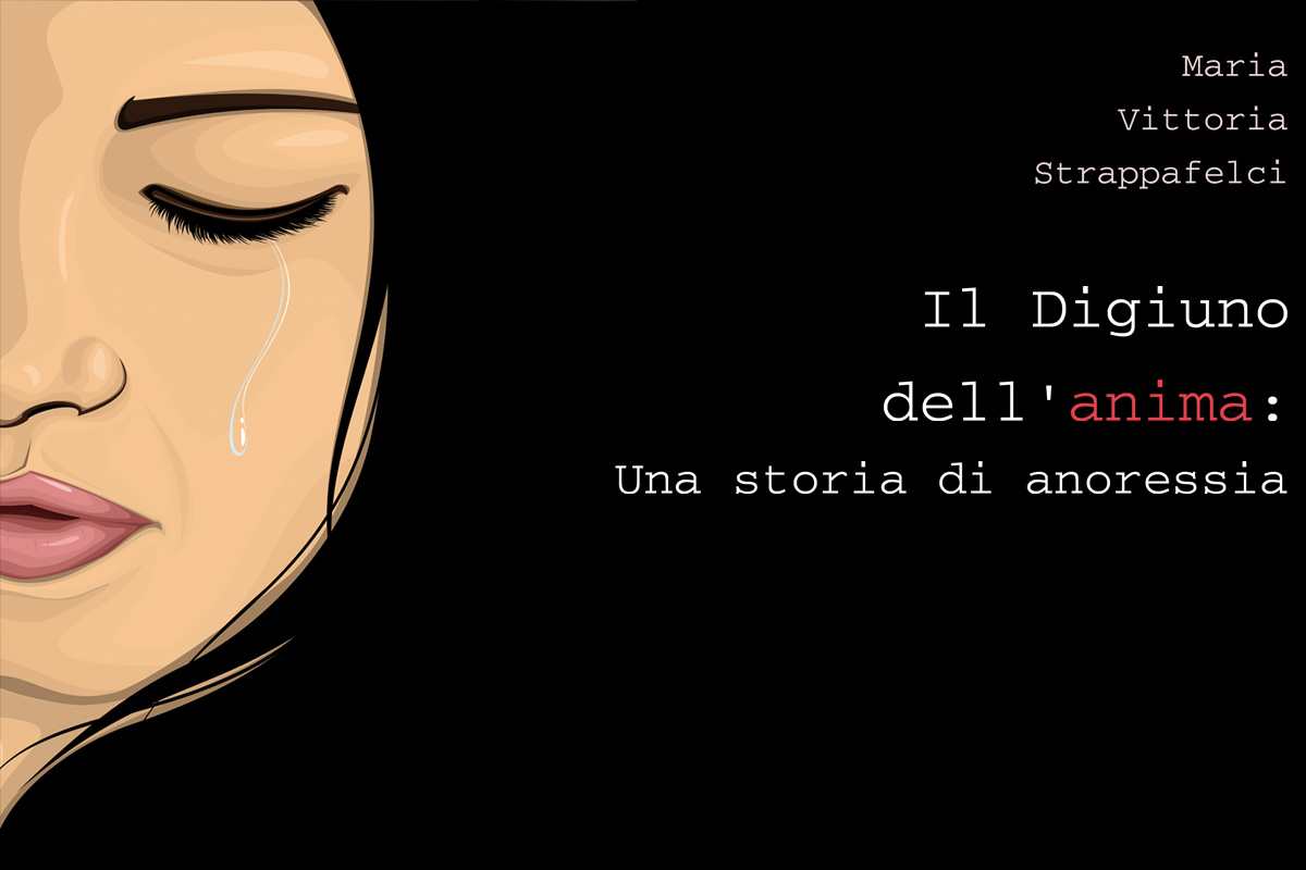 IL DIGIUNO DELL’ANIMA: UNA STORIA DI ANORESSIA