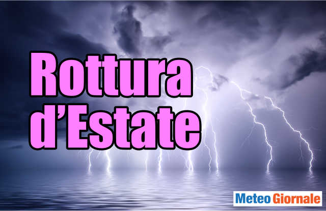Meteo Ferragosto: la Rottura dell’Estate 2019