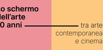 Con ‘Lo Schermo dell’Arte 10 anni’ il dialogo tra cinema e contemporaneitàibri:  
