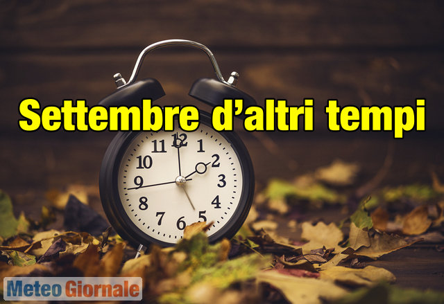 E’ un settembre dal meteo d’altri tempi. Ecco perché