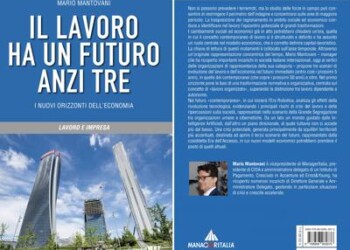 Esce ‘Il lavoro ha un futuro, anzi tre’ di Mario Mantovani 