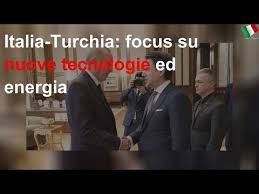 Italia-Turchia: focus su nuove tecnologie ed energia