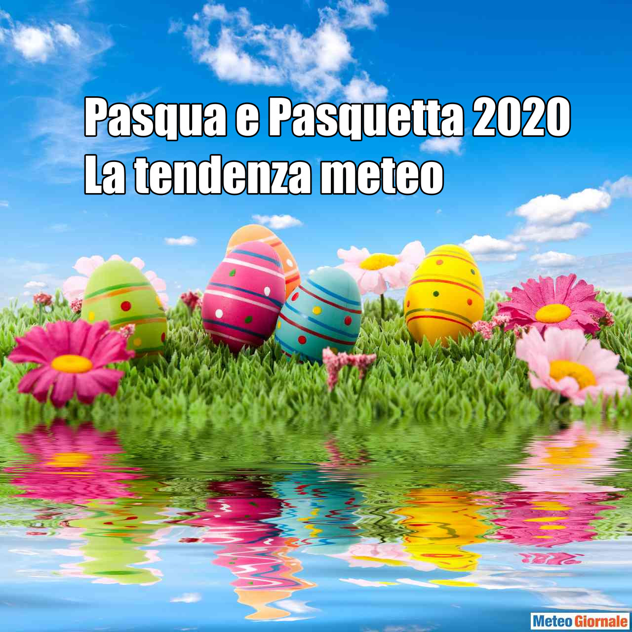 Tendenza Meteo per Pasqua e Pasquetta: le ultime novità