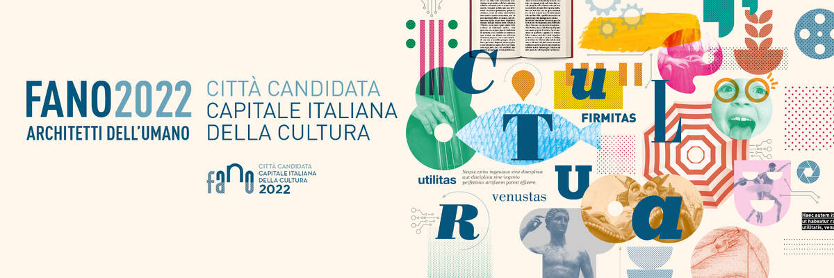 La città di Fano  presenta il dossier di candidatura  a Capitale della Cultura 2022  #FANO2022 ARCHITETTI DELL’UMANO