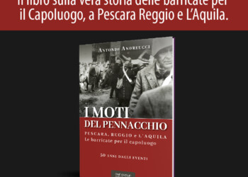 I MOTI DEL PENNACCHIO PER RICORDARE, A CINQUANT’ANNI, LE BARRICATE PER IL CAPOLUOGO A PESCARA, REGGIO E L’AQUILA