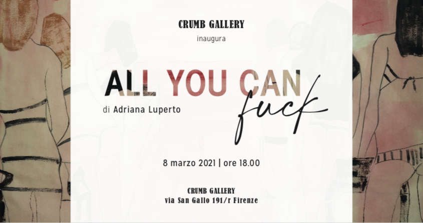 ALL YOU CAN FUCK è la mostra di Adriana Luperto che inaugura lunedì 8 marzo 2021