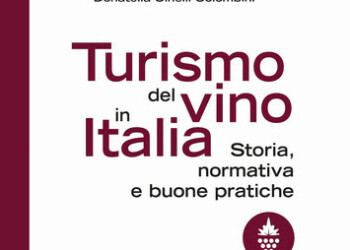 TURISMO DEL VINO IN ITALIA: STORIA, NORMATIVA E BUONE PRATICHE RACCONTATE DAL SENATORE DARIO STEFÀNO E DONATELLA CINELLI COLOMBINI