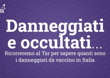 Ass. Corvelva: Danneggiati e occultati. Ricorreremo al Tar per sapere quanti sono i danneggiati da vaccino in Italia