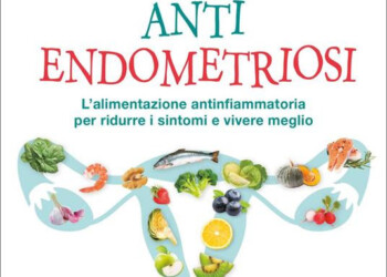 UN LIBRO DELLA FONDAZIONE ITALIANA ENDOMETRIOSI SULLA DIETA ANTINFIAMMATORIA PER RIDURRE I SINTOMI