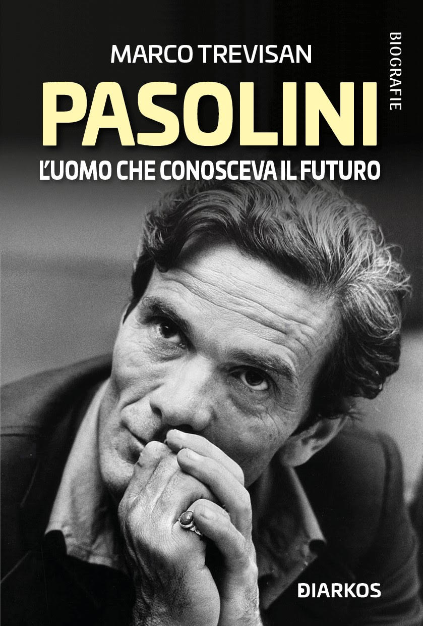 Pasolini, L’UOMO CHE CONOSCEVA IL FUTURO Di Marco Trevisan