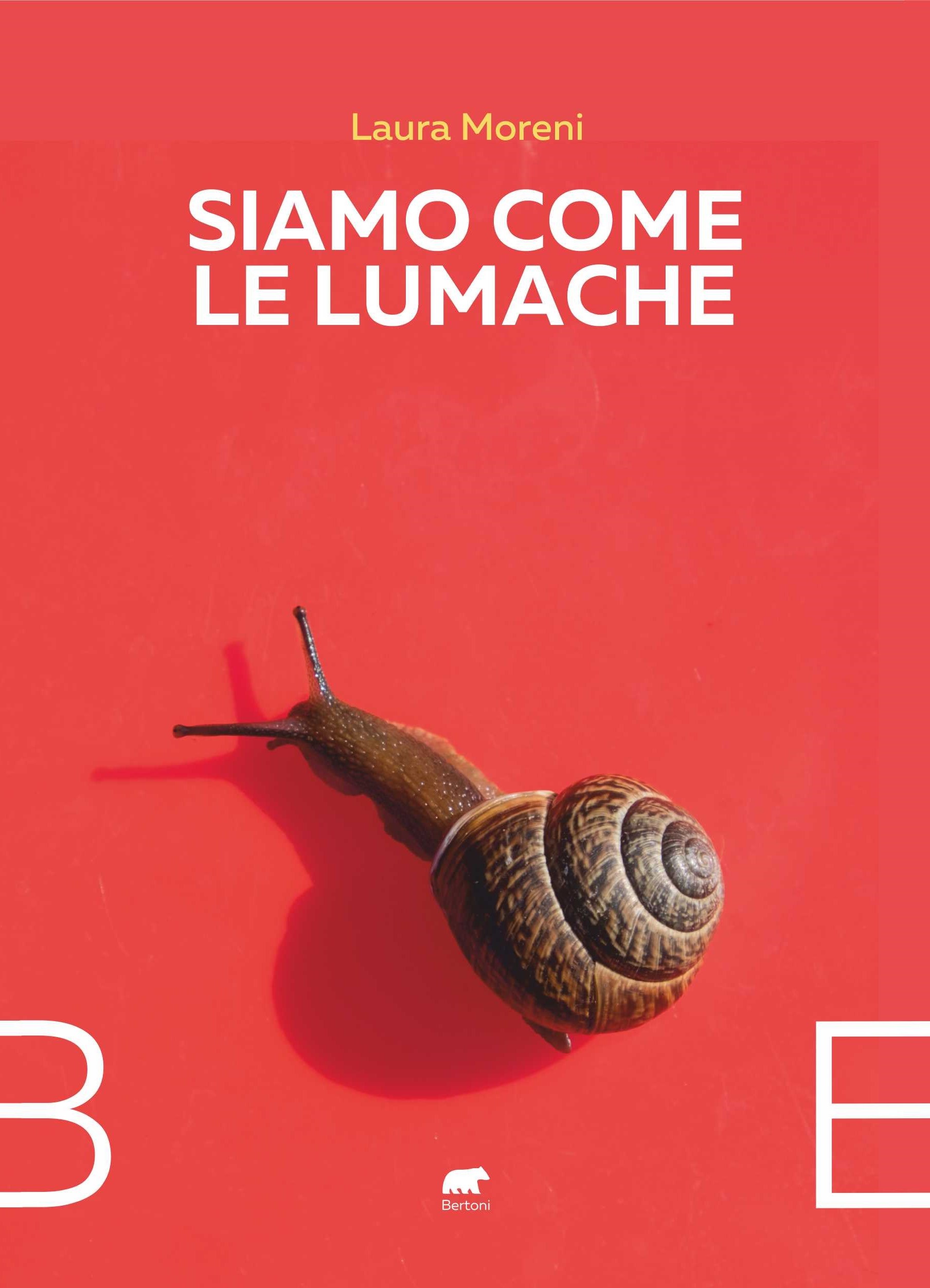 “Siamo come le lumache” di Laura Moreni, un romanzo di consapevolezza e riflessione
