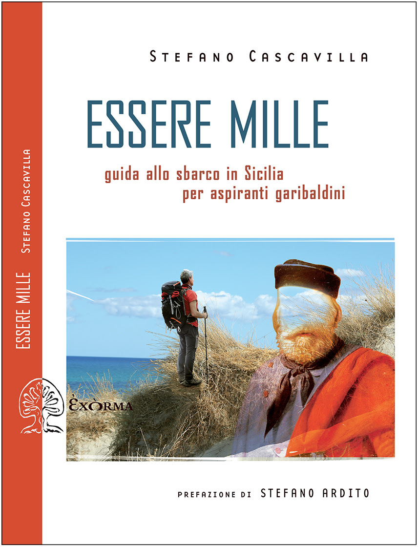 11 maggio 1860 – Anniversario dei Mille – Esce “ESSERE MILLE. Guida allo sbarco in Sicilia per aspiranti garibaldini”