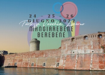 IL 24, 25 E 26 GIUGNO FORTEZZA VECCHIA DI LIVORNO L’EVENTO DEDICATO AL MANGIAREBENE BEREBENE