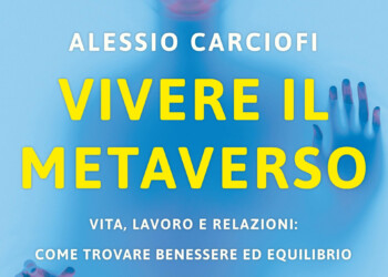 “VIVERE IL METAVERSO – Vita, lavoro e relazioni: come trovare benessere ed equilibrio nel futuro di Internet”