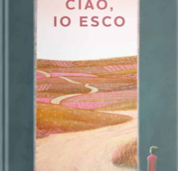 “CIAO, IO ESCO”, il romanzo d’esordio di Arianna Giannini