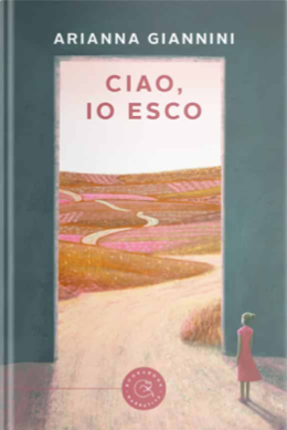 “CIAO, IO ESCO”, il romanzo d’esordio di Arianna Giannini