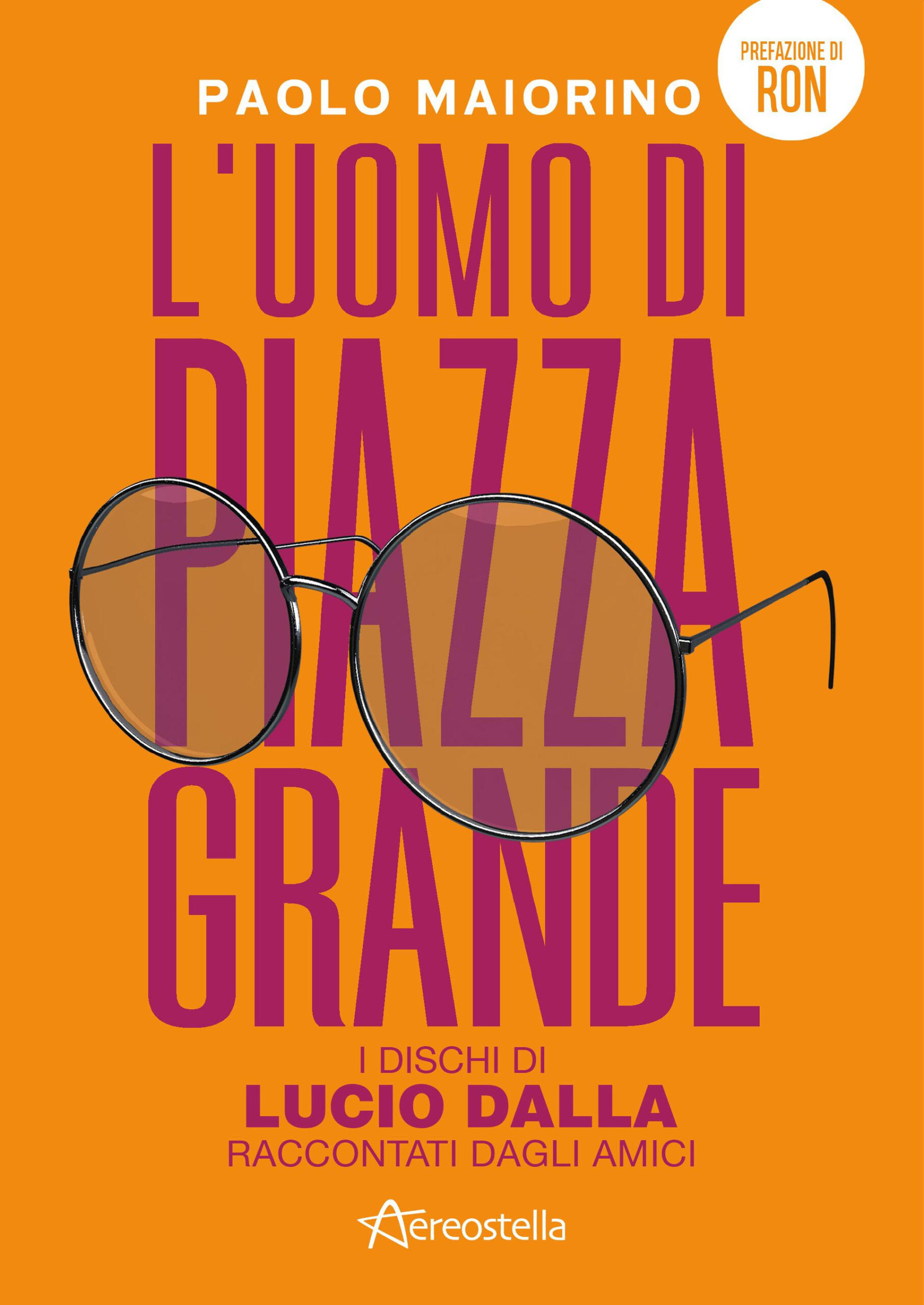 Lucio Dalla, “L’UOMO DI PIAZZA GRANDE”: il libro sui dischi e il mondo di Lucio, raccontato dagli amici