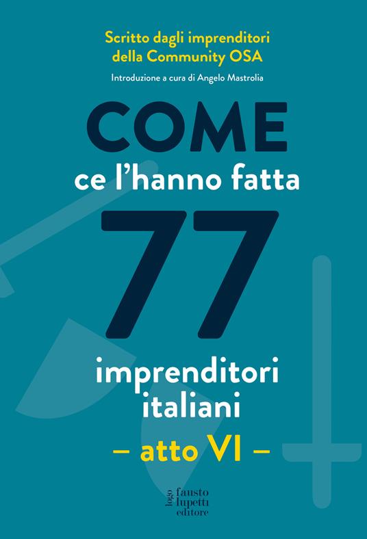 “Come ce l’hanno fatta 77 imprenditori italiani”