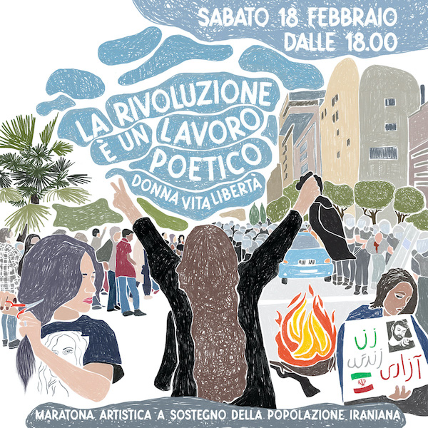 “La rivoluzione è un lavoro poetico, donna vita libertà” maratona artistica a sostegno della popolazione iraniana