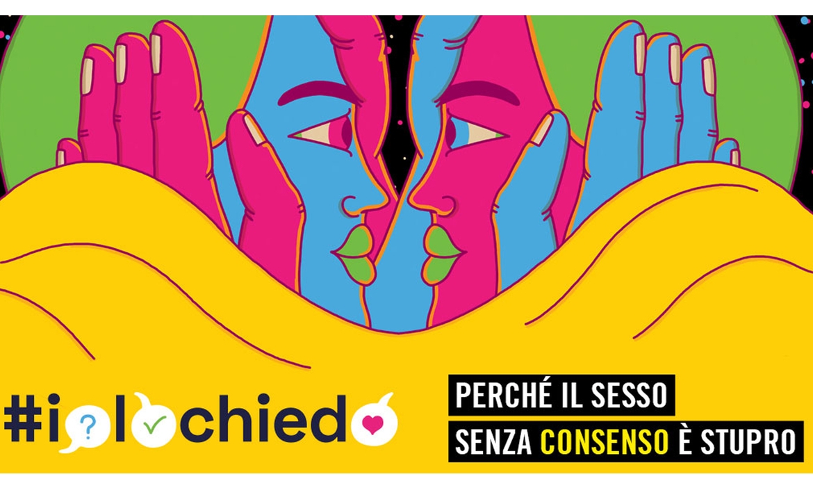 #IOLOCHIEDO: PER UNA CULTURA DEL CONSENSO, CONTRO STUPRI E VIOLENZE SESSUALI